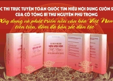 CUỘC THI TRỰC TUYẾN TOÀN QUỐC TÌM HIỂU NỘI DUNG CUỐN SÁCH “XÂY DỰNG VÀ PHÁT TRIỂN NỀN VĂN HÓA VIỆT NAM TIÊN TIẾN, ĐẬM ĐÀ BẢN SẮC DÂN TỘC” CỦA CỐ TỔNG BÍ THƯ NGUYỄN PHÚ TRỌNG