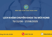 Lịch khám chuyên khoa Tai Mũi Họng (Từ 11/8/2025 đến 17/8/2025)