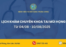 Lịch khám chuyên khoa Tai Mũi Họng (Từ 04/8/2025 đến 10/8/2025)