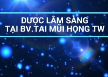 CÔNG TÁC DƯỢC LÂM SÀNG - BỆNH VIỆN TAI MŨI HỌNG TRUNG ƯƠNG: 10 NĂM - MỘT CHẶNG ĐƯỜNG