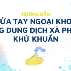HƯỚNG DẪN RỬA TAY NGOẠI KHOA BẰNG DUNG DỊCH XÀ PHÒNG KHỬ KHUẨN