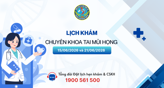 Lịch khám chuyên khoa Tai Mũi Họng (Từ 15/6/2026 - 21/6/2026)