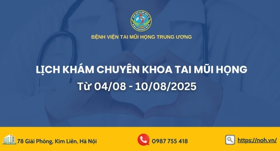 Lịch khám chuyên khoa Tai Mũi Họng (Từ 04/8/2025 đến 10/8/2025)
