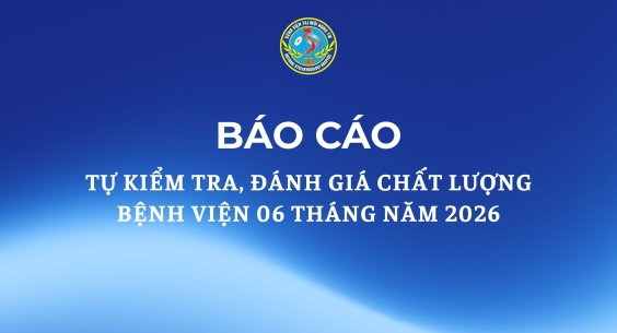 BÁO CÁO TỰ KIỂM TRA, ĐÁNH GIÁ CHẤT LƯỢNG BỆNH VIỆN 6 THÁNG NĂM 2026
