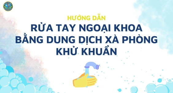 HƯỚNG DẪN RỬA TAY NGOẠI KHOA BẰNG DUNG DỊCH XÀ PHÒNG KHỬ KHUẨN